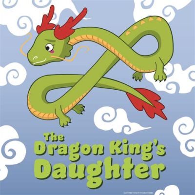 The Dragon King's Daughter A Tale Woven With Intrigue and Enchanting Underwater Kingdoms!